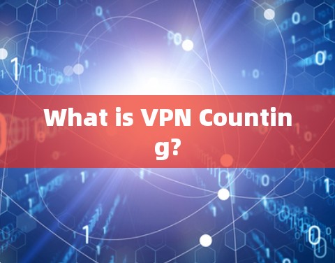 What is VPN Counting? What is VPN Counting?