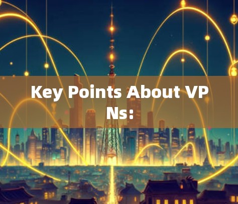 Key Points About VPNs: Key Points About VPNs: