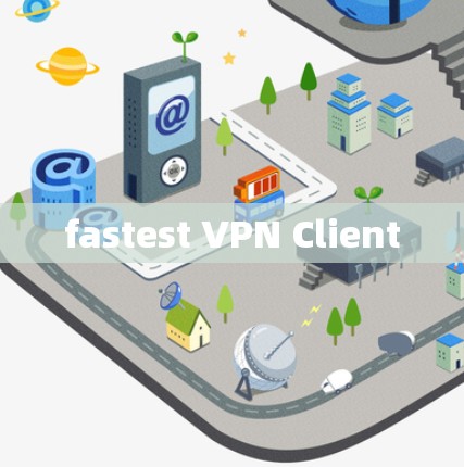 fastest VPN Client