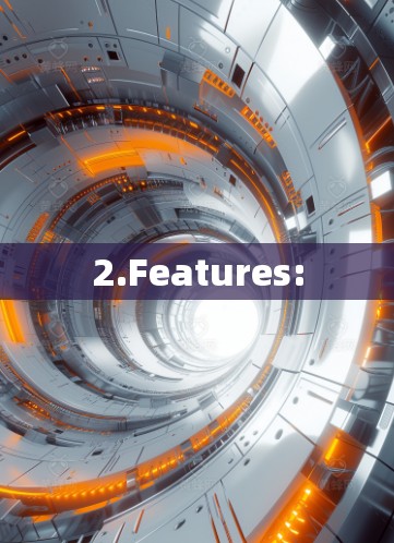2.Features: 2.Features: