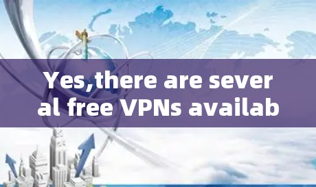 Yes,there are several free VPNs available for Android devices.Here are a few recommendations: