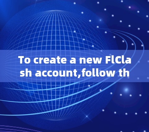 To create a new FlClash account,follow these organized steps: To create a new FlClash account,follow these organized steps: