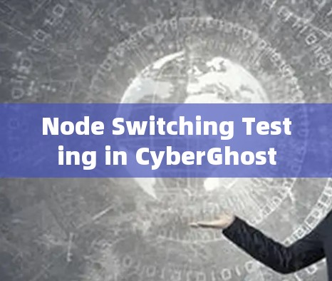 Node Switching Testing in CyberGhost Node Switching Testing in CyberGhost