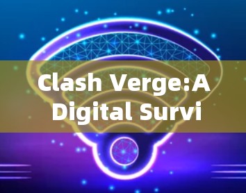 Clash Verge:A Digital Survival Game Clash Verge:A Digital Survival Game