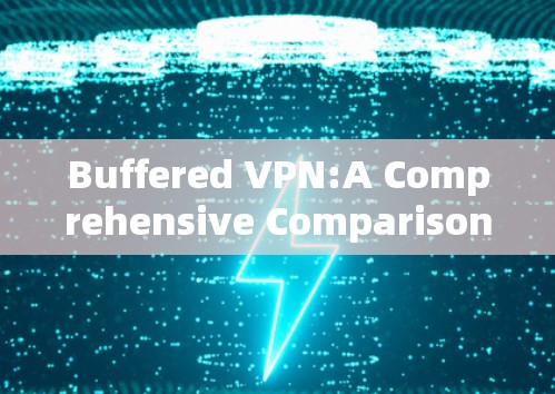 Buffered VPN:A Comprehensive Comparison