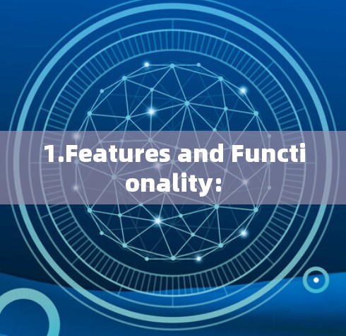 1.Features and Functionality: