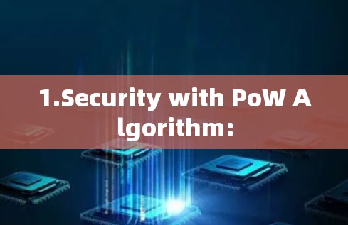 1.Security with PoW Algorithm: 1.Security with PoW Algorithm: